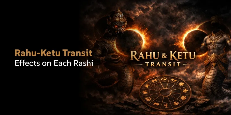 Rahu Ketu Transit: Effects on All Rashis